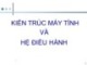 Bài giảng Kiến trúc máy tính và hệ điều hành: Chương 1 - Nguyễn Ngọc Duy