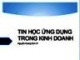 Bài giảng Tin học ứng dụng trong kinh doanh - Nguyễn Hoàng Sơn Vĩ