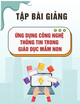 Tập bài giảng Ứng dụng Công nghệ thông tin trong Giáo dục Mầm non