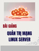 Bài giảng Quản trị mạng Linux Server: Cấu hình DHCP Server