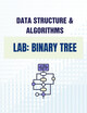 Data structure & algorithms – Lab 3:  Binary Tree