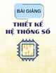 Bài giảng Thiết kế Hệ thống số - Chương: Các hệ thống số đếm và mã
