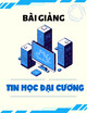 Bài giảng Tin học đại cương - Chương 1: Cơ bản về tin học
